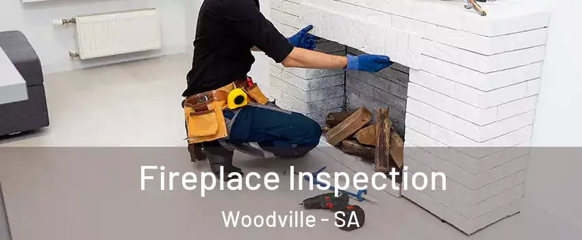 Fireplace Inspection Woodville - SA