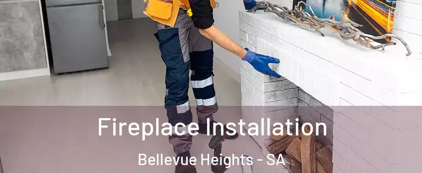  Fireplace Installation Bellevue Heights - SA