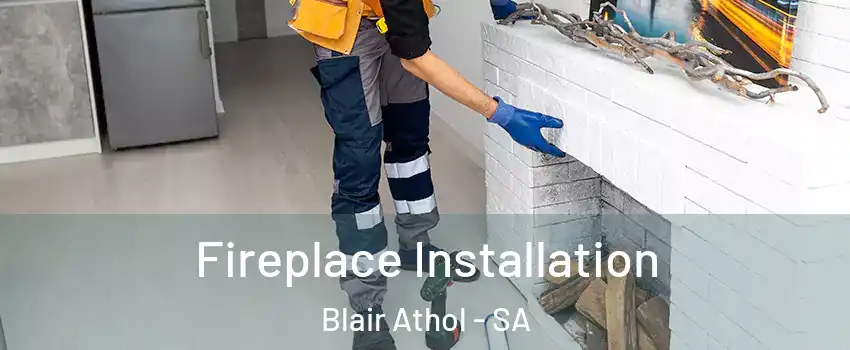  Fireplace Installation Blair Athol - SA