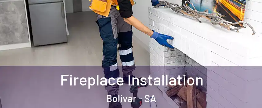 Fireplace Installation Bolivar - SA