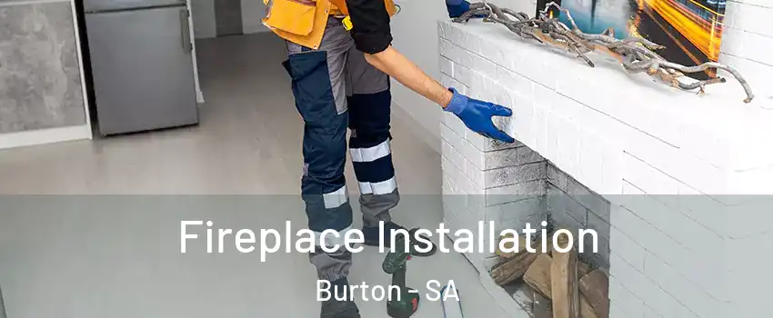 Fireplace Installation Burton - SA