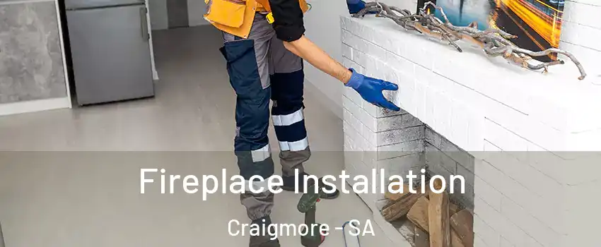  Fireplace Installation Craigmore - SA