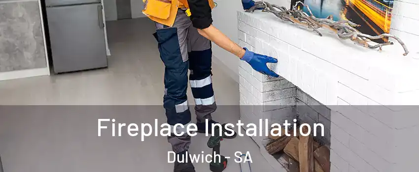  Fireplace Installation Dulwich - SA