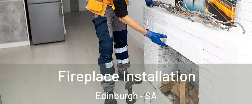  Fireplace Installation Edinburgh - SA