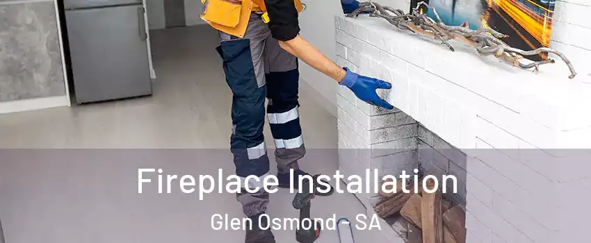  Fireplace Installation Glen Osmond - SA