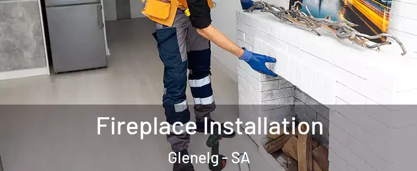  Fireplace Installation Glenelg - SA