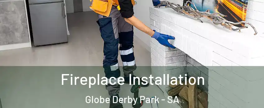  Fireplace Installation Globe Derby Park - SA