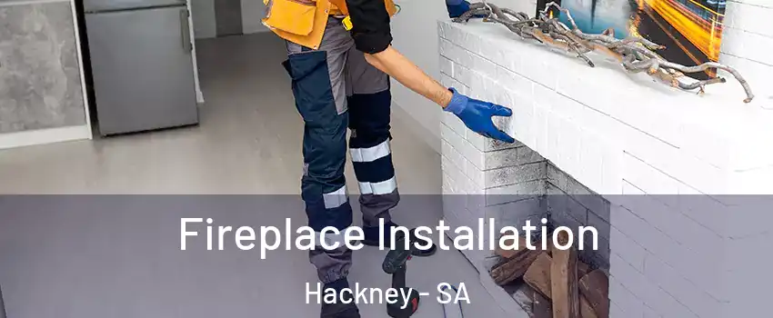 Fireplace Installation Hackney - SA