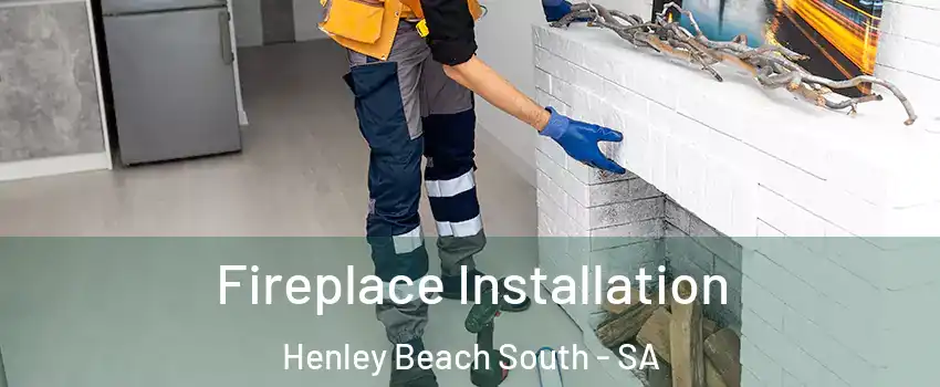  Fireplace Installation Henley Beach South - SA