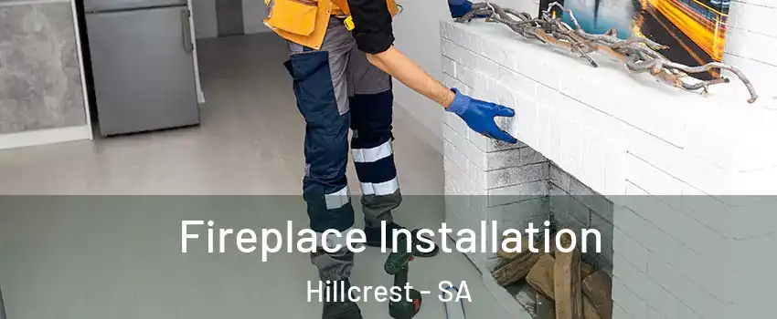  Fireplace Installation Hillcrest - SA
