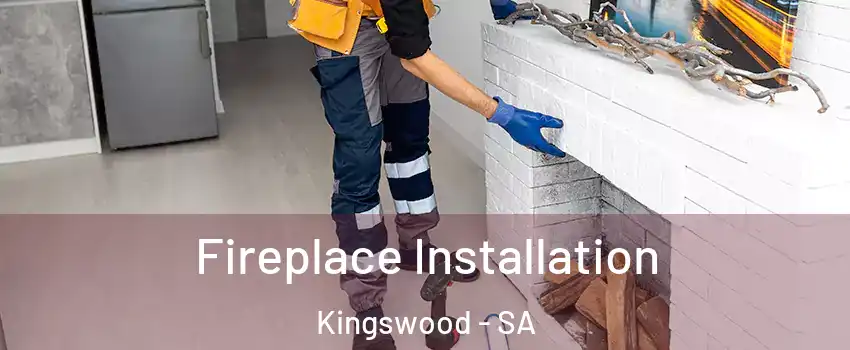 Fireplace Installation Kingswood - SA