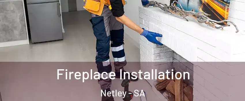 Fireplace Installation Netley - SA