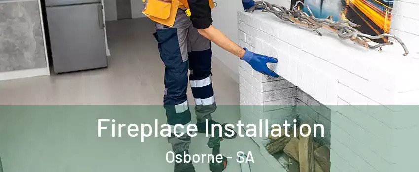  Fireplace Installation Osborne - SA