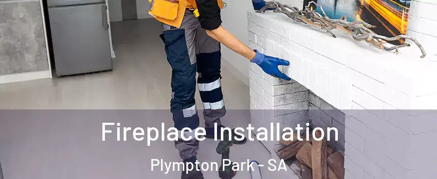 Fireplace Installation Plympton Park - SA