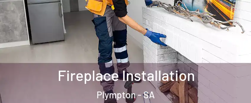 Fireplace Installation Plympton - SA