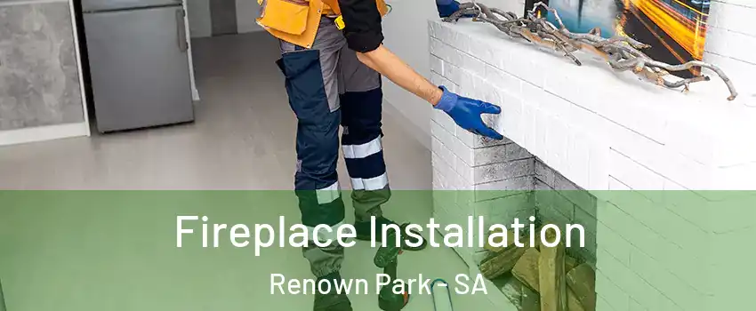 Fireplace Installation Renown Park - SA