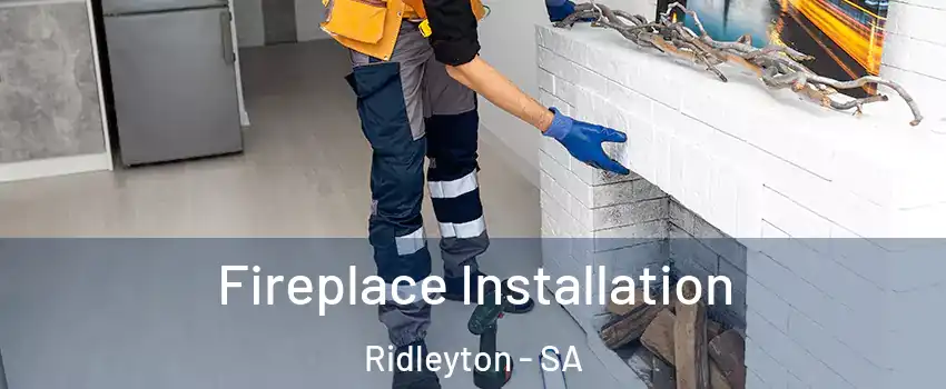 Fireplace Installation Ridleyton - SA