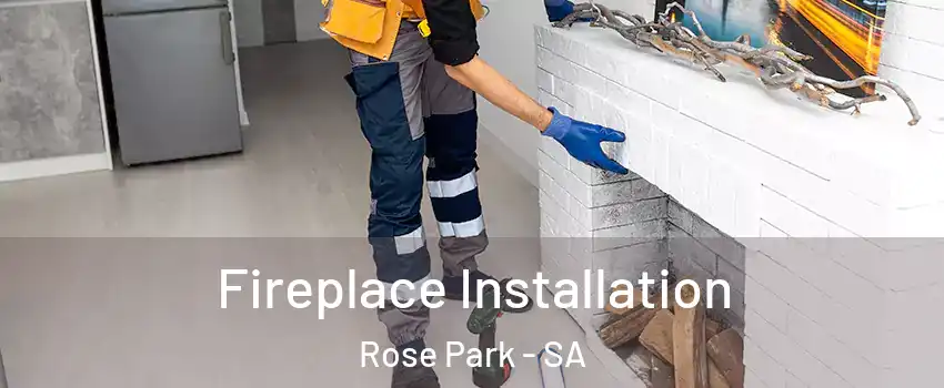 Fireplace Installation Rose Park - SA