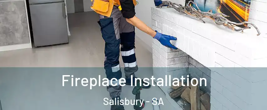 Fireplace Installation Salisbury - SA