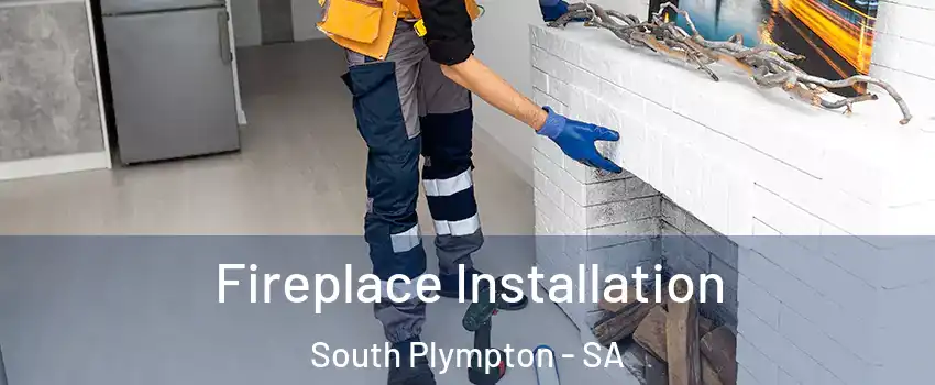 Fireplace Installation South Plympton - SA