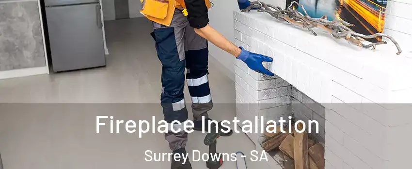 Fireplace Installation Surrey Downs - SA
