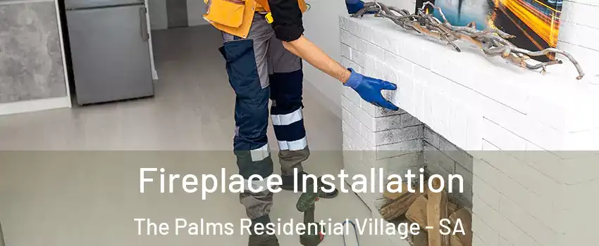 Fireplace Installation The Palms Residential Village - SA
