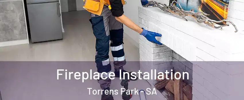 Fireplace Installation Torrens Park - SA