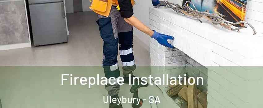 Fireplace Installation Uleybury - SA