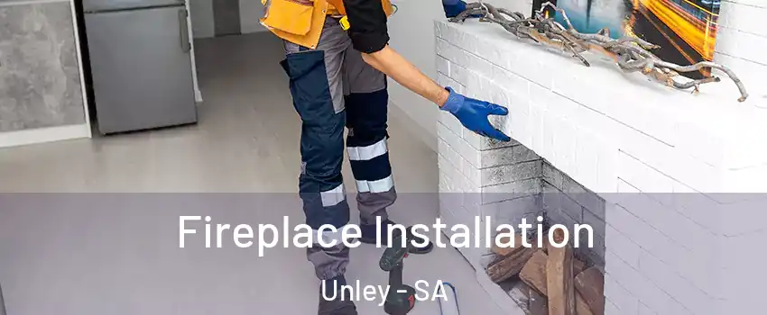 Fireplace Installation Unley - SA