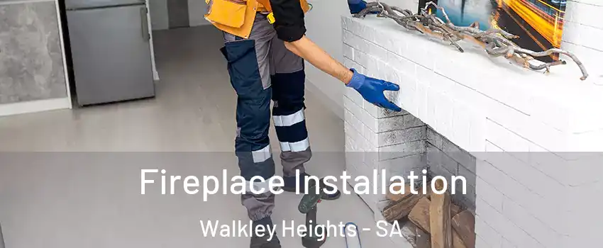 Fireplace Installation Walkley Heights - SA