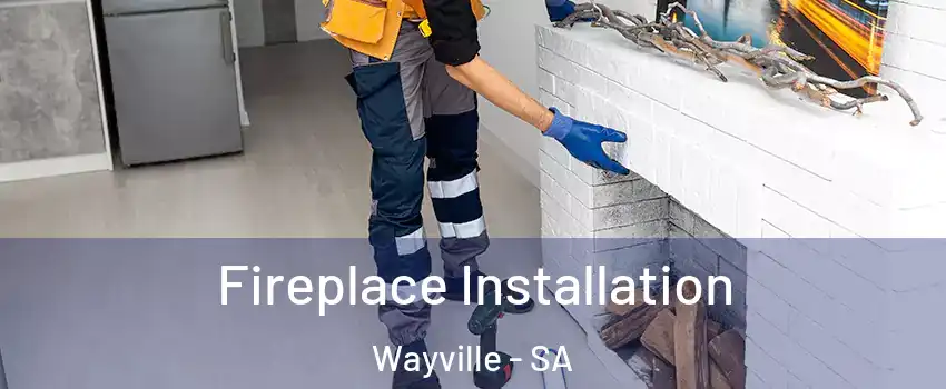 Fireplace Installation Wayville - SA