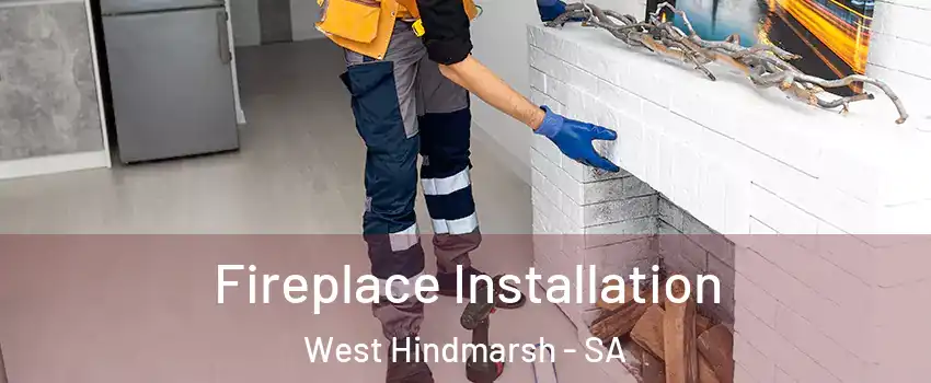 Fireplace Installation West Hindmarsh - SA