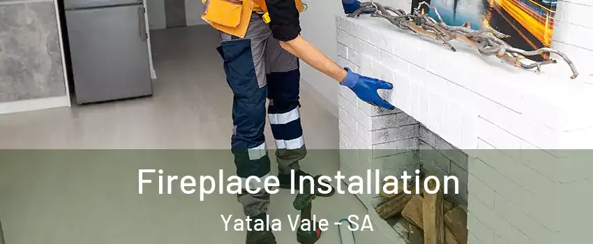 Fireplace Installation Yatala Vale - SA