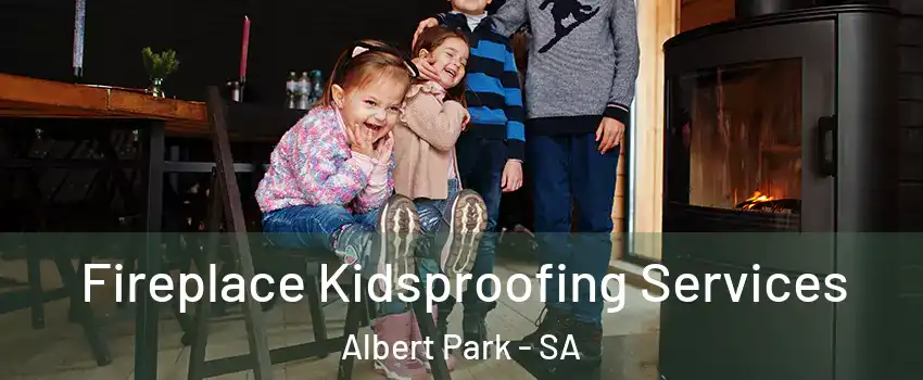 Fireplace Kidsproofing Services Albert Park - SA