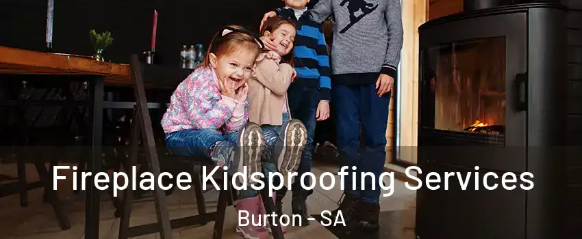 Fireplace Kidsproofing Services Burton - SA