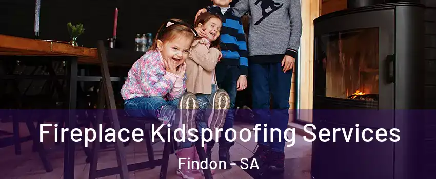 Fireplace Kidsproofing Services Findon - SA