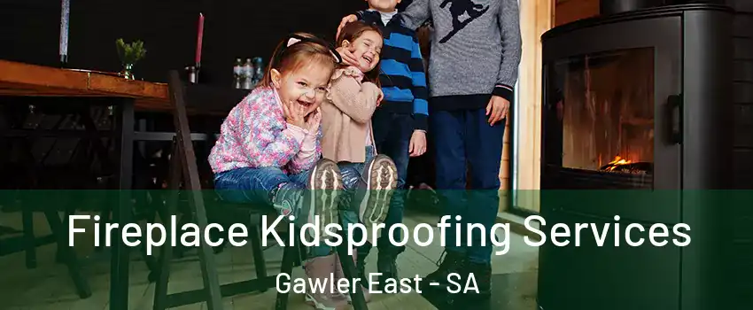 Fireplace Kidsproofing Services Gawler East - SA