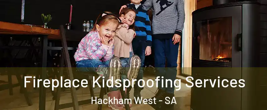 Fireplace Kidsproofing Services Hackham West - SA