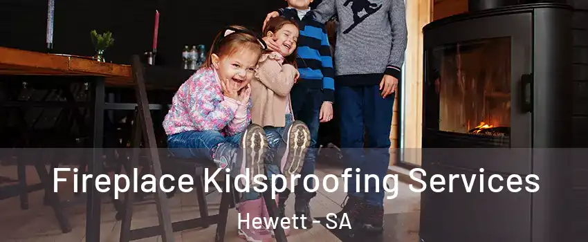 Fireplace Kidsproofing Services Hewett - SA
