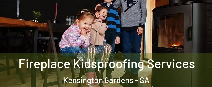Fireplace Kidsproofing Services Kensington Gardens - SA