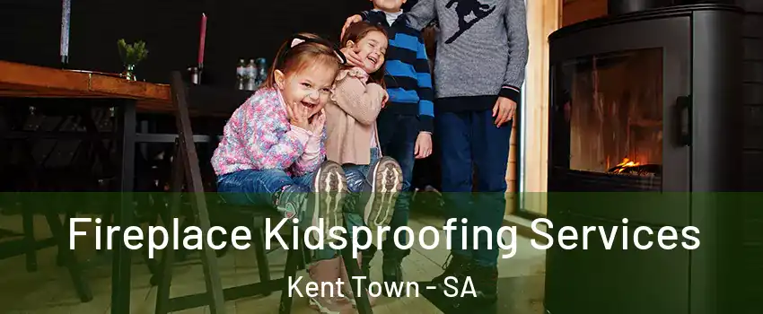 Fireplace Kidsproofing Services Kent Town - SA