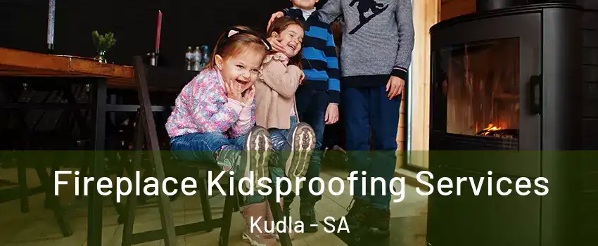 Fireplace Kidsproofing Services Kudla - SA