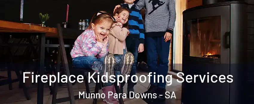  Fireplace Kidsproofing Services Munno Para Downs - SA