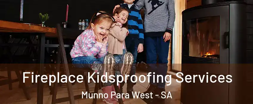Fireplace Kidsproofing Services Munno Para West - SA