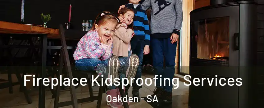 Fireplace Kidsproofing Services Oakden - SA