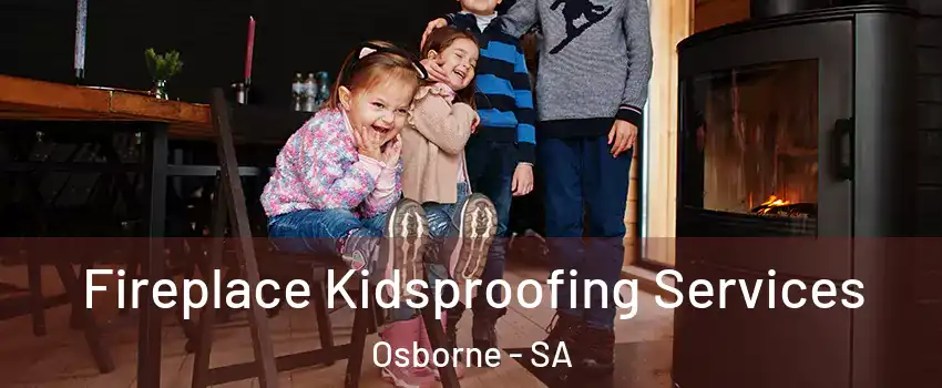 Fireplace Kidsproofing Services Osborne - SA
