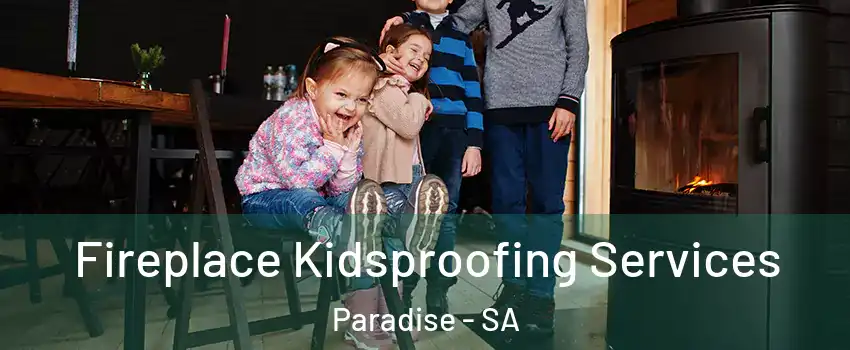 Fireplace Kidsproofing Services Paradise - SA