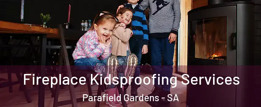 Fireplace Kidsproofing Services Parafield Gardens - SA
