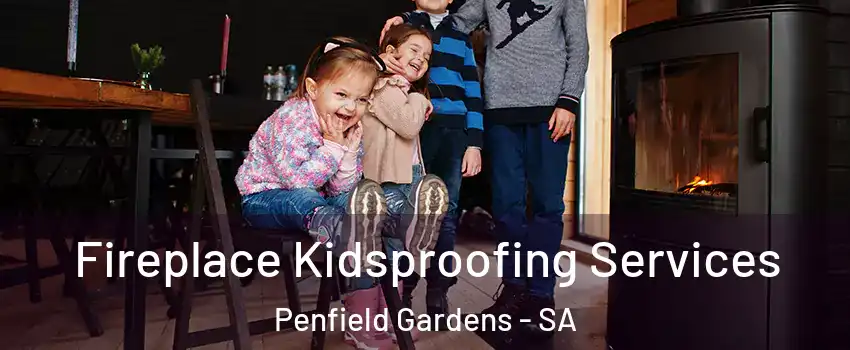 Fireplace Kidsproofing Services Penfield Gardens - SA