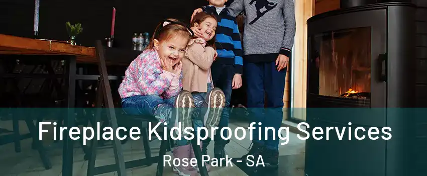 Fireplace Kidsproofing Services Rose Park - SA